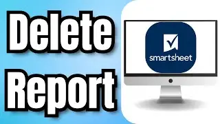 Как удалить отчет в Smartsheet &mdash; краткое руководство