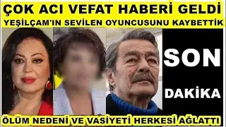 Yeşil&ccedil;am'ın sevilen Usta oyuncusu hayatını kaybetti T&uuml;rkan Şoray Kadir İnanır  Tuluğ &Ccedil;izgen...