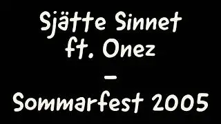 Sj&auml;tte Sinnet ft. Onez - Sommarfest 2005