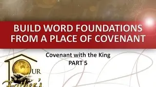 21/02/2016-Build word foundations from a place of Covenant-Part 5/10-CWTK