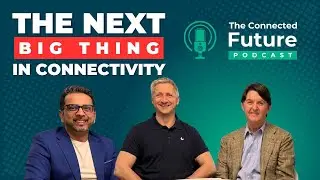 EP1- Neutral Ground: Small Cells, Big Ideas and Lessons in Leadership | The Connected Future Podcast