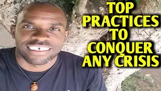 TOP EIGHT PRACTICES TO CONQUER ANY CRISIS | Overcome any challenge in your life