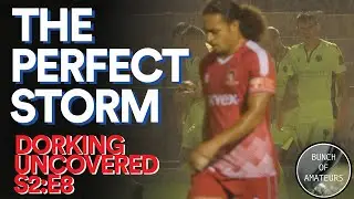 Dorking Uncovered S2:E8 | The Perfect Storm