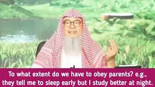 To what extent do we have to obey parents? They tell me to sleep early but I study better at night