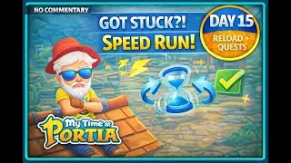 Speed Quest Run! (Got Stuck + Reloaded) -- My Time at Portia (No Commentary) | DAY 15