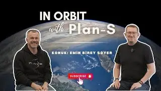 Daha Büyük Uydular Yapacağız ● In Orbit with Plan-S ● Bölüm 5 - Konuk: Emin Birey Soyer @WeArePlanS
