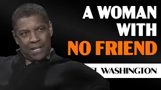 A WOMAN WITH NO FRIENDS - Denzel Washington's Motivational