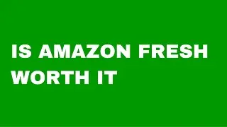 Is Amazon Fresh Worth It?