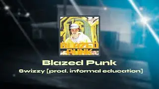 Swizzy - 'Blazed Punk' [Prod. informal education]