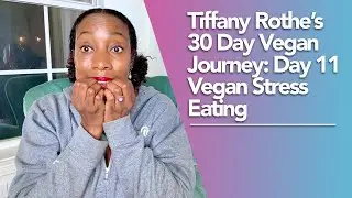 Tiffany Rothe&rsquo;s 30 Day Vegan Journey-Day 11 &ldquo;Vegan Stress Eating&rdquo;