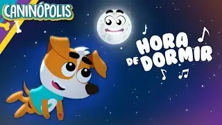 Can&ccedil;&atilde;o de Ninar - Hora de Dormir 🌙 Canin&oacute;polis | M&uacute;sica Infantil