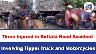Three Injured in Buttala Road Accident Involving Tipper Truck and Motorcycles