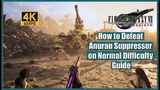 Final Fantasy 7 Rebirth How to Defeat Anuran Suppressor on Normal Difficulty Guide
