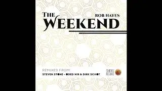 Rob Hayes - The Weekend (Steven Stone Remix)