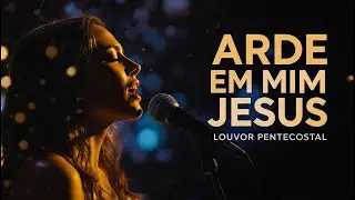 O FOGO NÃO VAI SE APAGAR - ME QUEIMA POR DENTRO | Louvor Pentecostal Ao Vivo