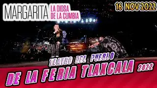 Margarita La Diosa de la Cumbia TEATRO DEL PUEBLO DE LA FERIA TLAXCALA 16 NOVIEMBRE 2022
