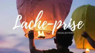 Relaxation -  Lacher prise (Visualisation)