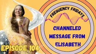 How to Move Forward Without Losing Yourself | Channeled Message from Elisabeth | Frequency Friday