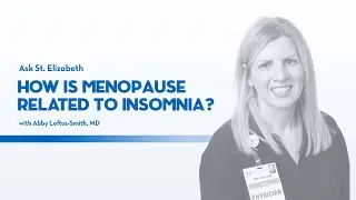 How is Menopause related to Insomnia? | Ask St. Elizabeth