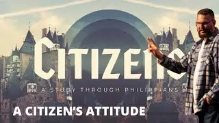 A Citizens Attitude - Pastor Tim Perkins