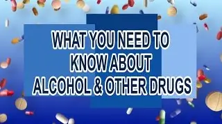 WHAT YOU NEED TO KNOW ABOUT ALCOHOL & OTHER DRUGS