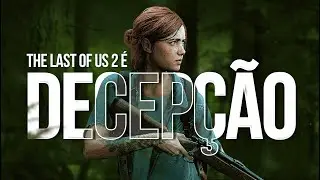 ENTENDA como THE LAST OF US 2 FOI DECEPCIONANTE...