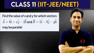Find the value of x and y for which vectors A = 6&icirc; + xĵ - 2k̂ and B = 5&icirc; - 6ĵ - yk̂ may be parallel