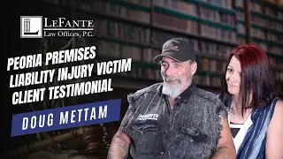 Why Doug Mettam Calls LeFante Law the Best Peoria Personal Injury Attorney | Premises Liability