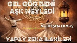 GEL GÖR BENİ AŞK NEYLEDİ (Muhteşem İLAHİ) - Yapay Zeka İlahİlerİ 2025