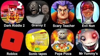 Dark Riddle 2, Granny 2, Scary Teacher, Evil Nun, Roblox, Sonic Tapes, Papa Pizza, Mr Yummy's