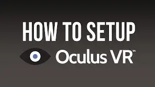 How to Setup and Install Oculus Rift