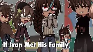 || If Ivan Met His Family || Gacha Club || Drama ||