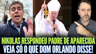 NIKOLAS RESPONDEU PADRE DE APARECIDA! VEJA SÓ O QUE DOM ORLANDO DISSE!