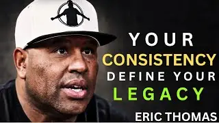 Your Consistency Defines Your Legacy | Eric Thomas Motivation 2026