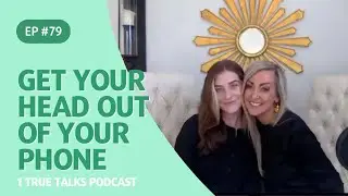 Get Your Head Out of Your Phone | 1 True Talks Podcast