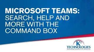 Search, Help And More With The Command Box | Microsoft Teams | K2 Technologies