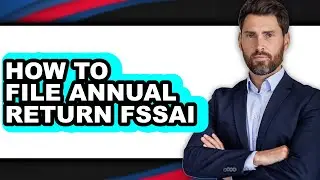 How to File Annual Return Fssai - Full Guide