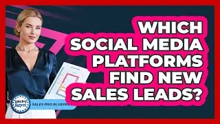 Which Social Media Platforms Find New Sales Leads?