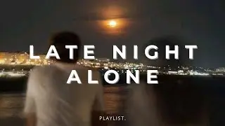 Late Night Alone 🌙 Chill Music for Quiet Nights | Nhạc Chill Đ&ecirc;m Khuya Một M&igrave;nh