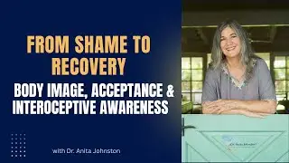 From Shame to Recovery: Q&A on Body Image, Acceptance & Interoceptive Awareness | Dr. Anita Johnston