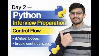 Day 2: Python Control Flow for Interviews | if-else, Loops, break, continue | AI/ML/DS