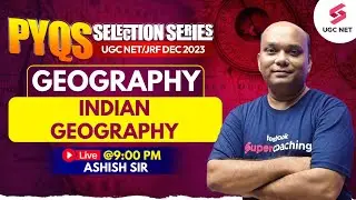 UGC NET Geography 2023 | PYQ's of Indian Geography | Geography Concepts & PYQs | Ashish Sir