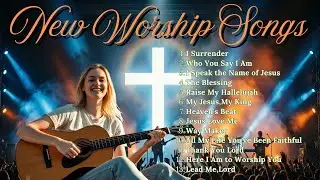 Top Praise and Worship Songs 2026 Playlist - Nonstop Christian Gospel - I Surrender