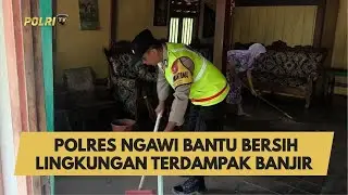 POLRES NGAWI BANTU BERSIHKAN LINGKUNGAN TERDAMPAK BANJIR