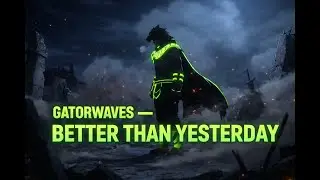 Gatorwaves - Better Than Yesterday