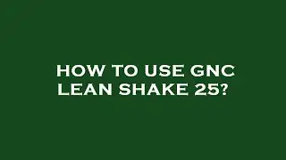 How to use gnc lean shake 25?