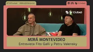 Mir&aacute; Montevideo - Entrevista Fito Galli y Petru Valensky
