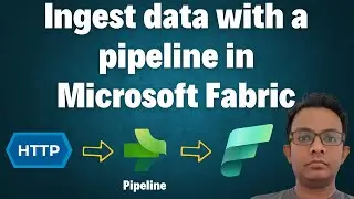 Understanding ingest Data with Fabric Pipeline