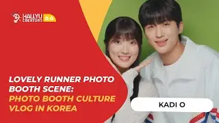 [KADI O] LOVELY RUNNER PHOTO BOOTH SCENE: PHOTO BOOTH CULTURE VLOG IN KOREA