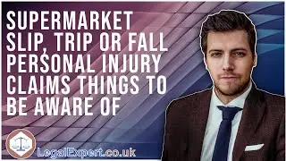 Supermarket slip, trip or fall Personal Injury Claims - Things To Be Aware Of - 2022 UK